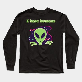 I hate humans Long Sleeve T-Shirt